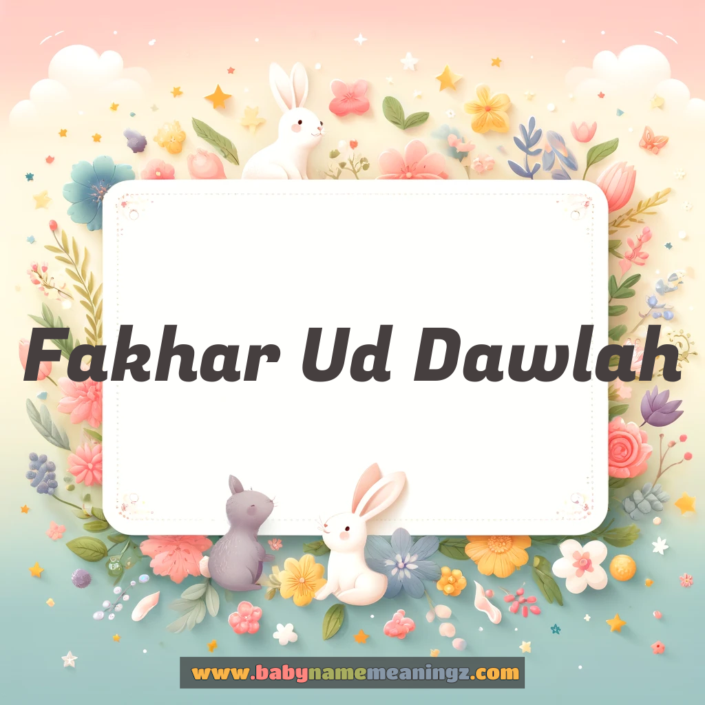 Fakhar Ud Dawlah Name Meaning  In Urdu (فخر الدولہ Boy) Complete Guide